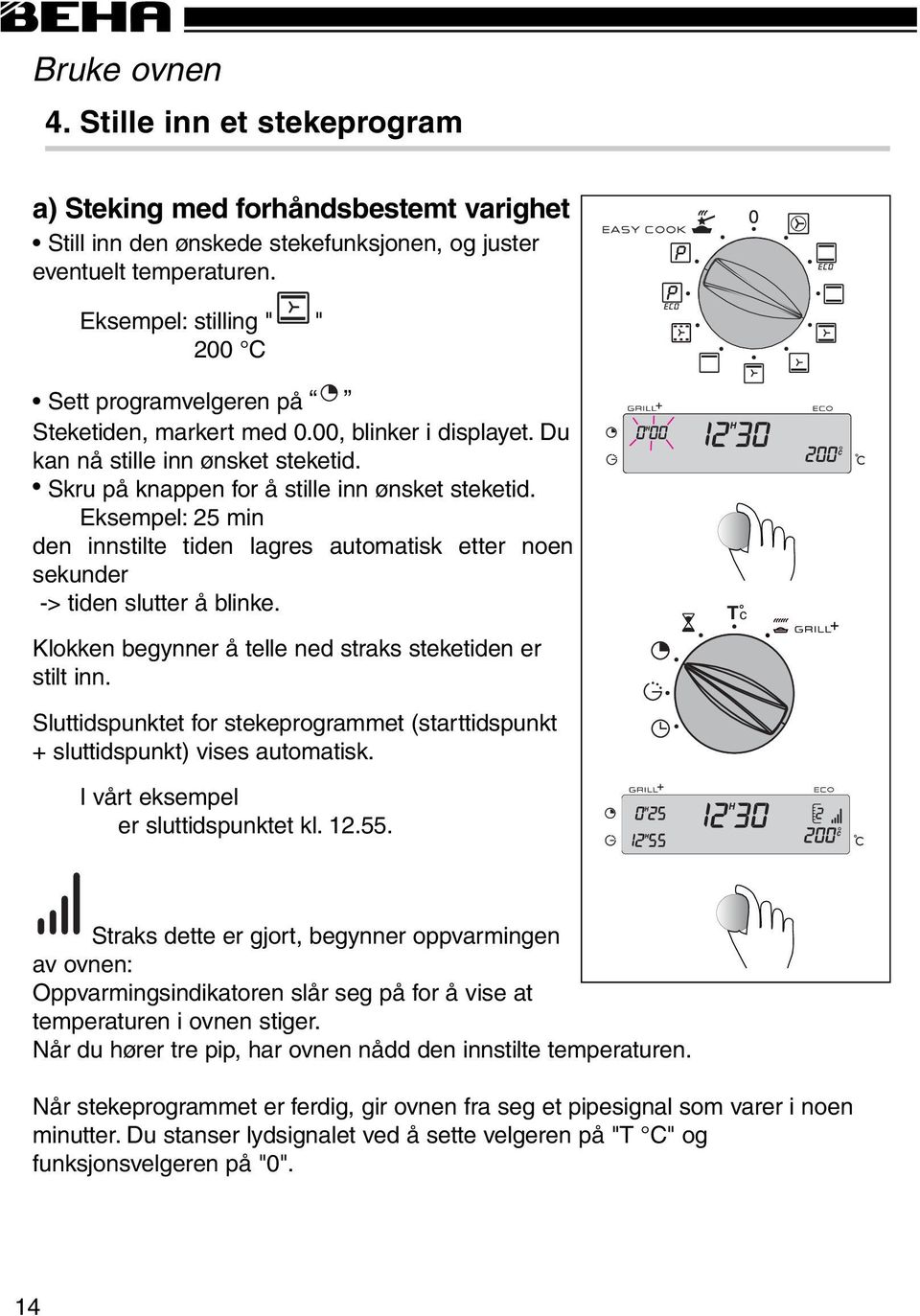 Eksempel: 25 min den innstilte tiden lagres automatisk etter noen sekunder -> tiden slutter å blinke. Klokken begynner å telle ned straks steketiden er stilt inn.