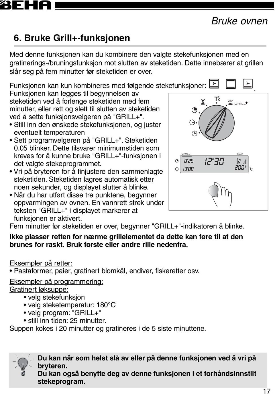 Funksjonen kan legges til begynnelsen av T c steketiden ved å forlenge steketiden med fem minutter, eller rett og slett til slutten av steketiden ved å sette funksjonsvelgeren på "GRILL+".