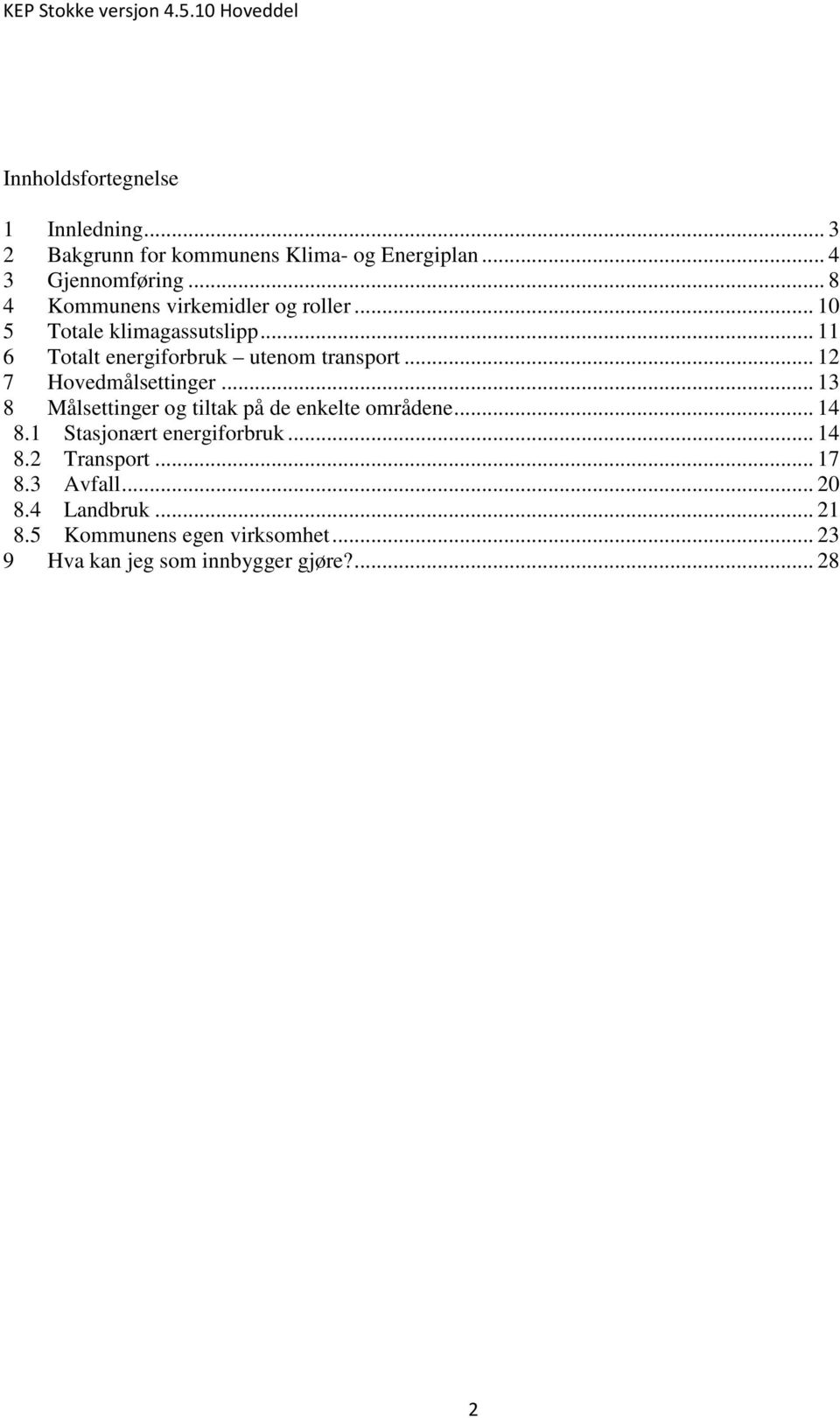 .. 12 7 Hovedmålsettinger... 13 8 Målsettinger og tiltak på de enkelte områdene... 14 8.1 Stasjonært energiforbruk.