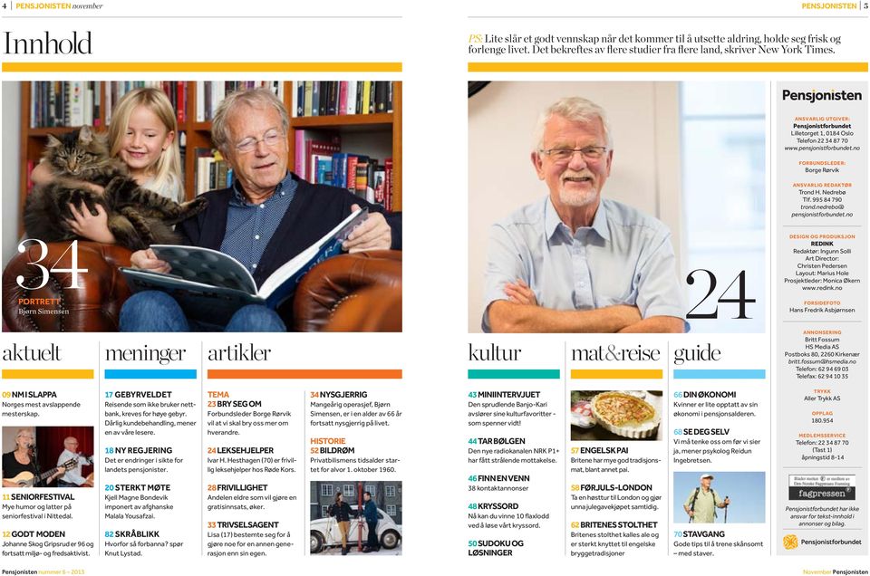 no Forbundsleder: Borge Rørvik Ansvarlig redaktør Trond H. Nedrebø Tlf. 995 84 790 trond.nedrebo@ pensjonistforbundet.