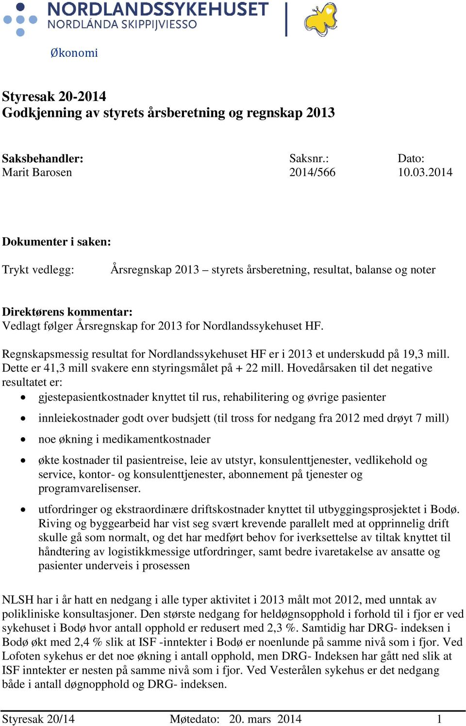 Regnskapsmessig resultat for Nordlandssykehuset HF er i 2013 et underskudd på 19,3 mill. Dette er 41,3 mill svakere enn styringsmålet på + 22 mill.