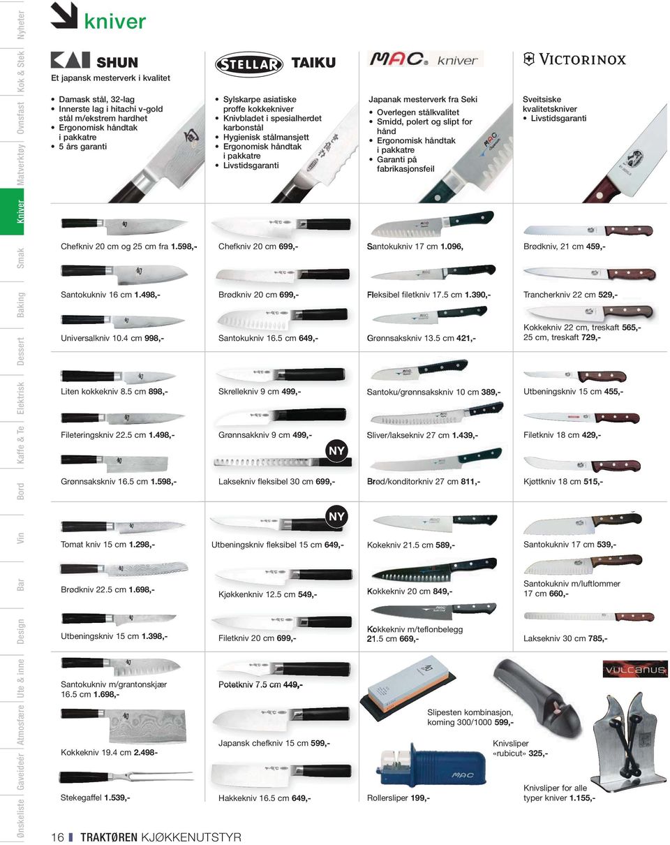 4 cm 998,- Liten kokkekniv 8.5 cm 898,- Fileteringskniv 22.5 cm 1.