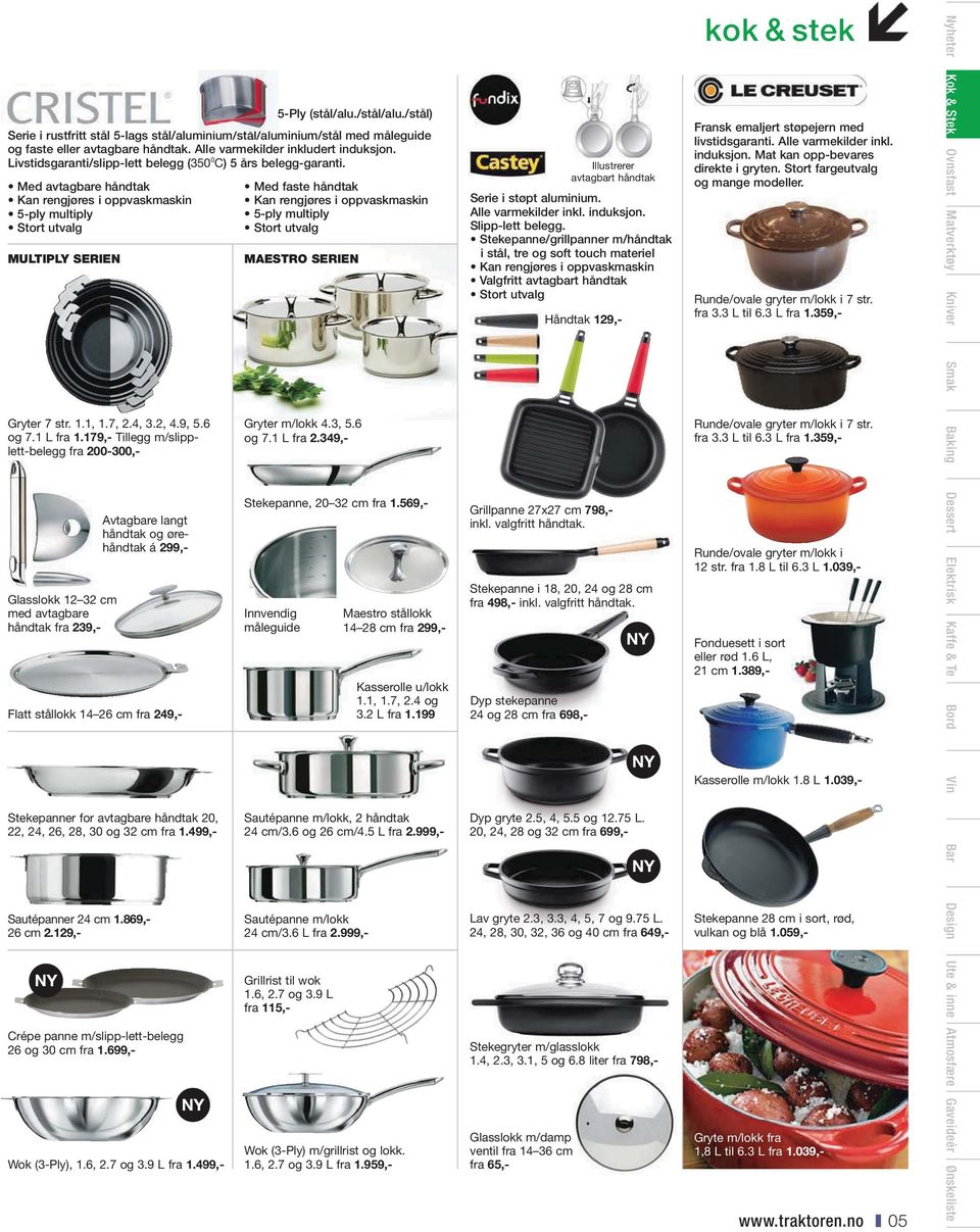 9, 5.6 og 7.1 L fra 1.179,- Tillegg m/slipplett-belegg fra 200-300,- Glasslokk 12 32 cm med avtagbare håndtak fra 239,- Flatt stållokk 14 26 cm fra 249,- Sautépanner 24 cm 1.869,- 26 cm 2.