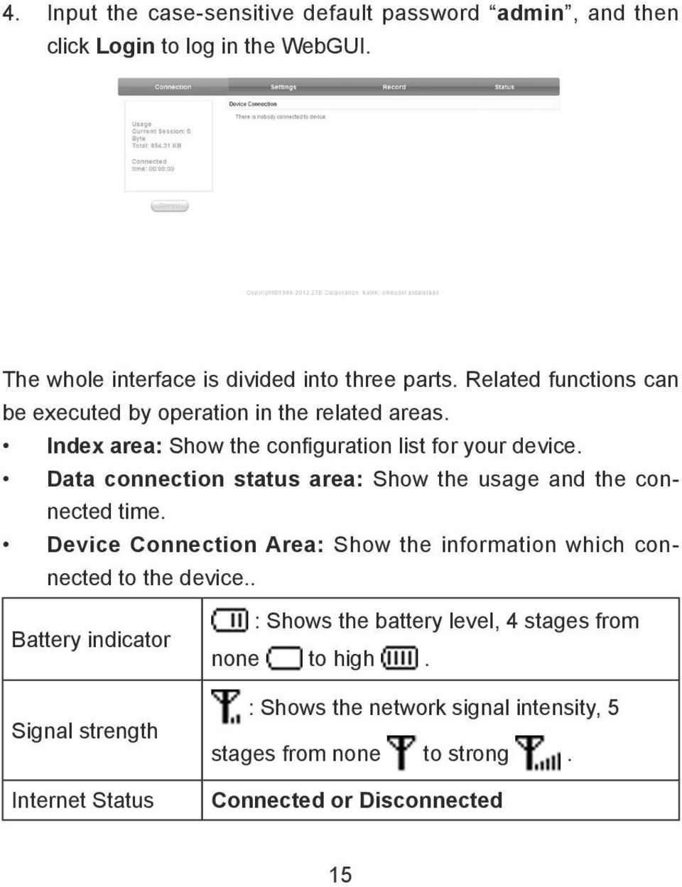 Data connection status area: Show the usage and the connected time. Device Connection Area: Show the information which connected to the device.