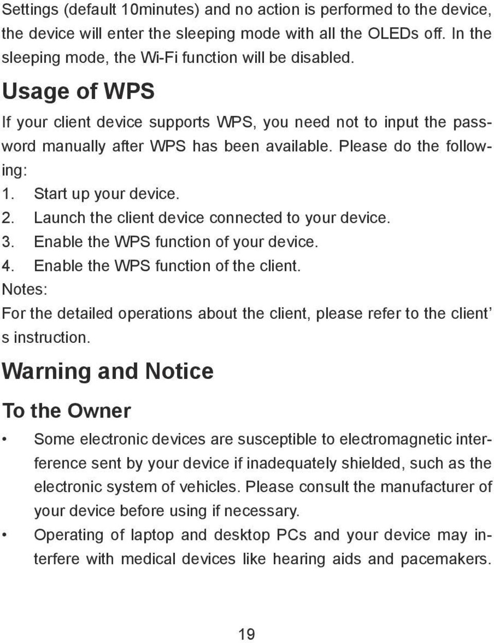 Launch the client device connected to your device. 3. Enable the WPS function of your device. 4. Enable the WPS function of the client.
