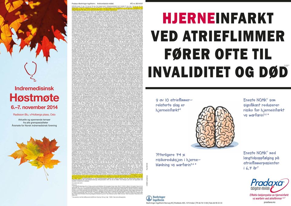 Antitrombotisk middel. ATC-nr.: B01A E07 KAPSLER, harde 75 mg, 110 mg og 150 mg: Hver kapsel inneh.: Dabigatrane teksilat (som mesilat) 75 mg, resp. 110 mg og 150 mg, hjelpestoffer.