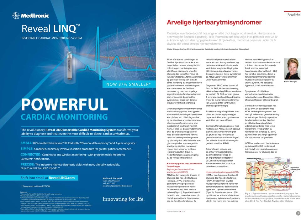 D, førsteamanuensis, Kardiologisk avdeling, Oslo Universitetssykehus, Rikshospitalet. POWERFUL CARDIAC MONITORING Medtronic Norge AS v/jon Olav Utgaard +47 90 15 83 71 jon.olav.utgaard@medtronic.