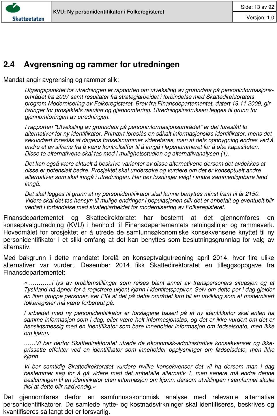 resultater fra strategiarbeidet i forbindelse med Skattedirektoratets program Modernisering av Folkeregisteret. Brev fra Finansdepartementet, datert 19.11.