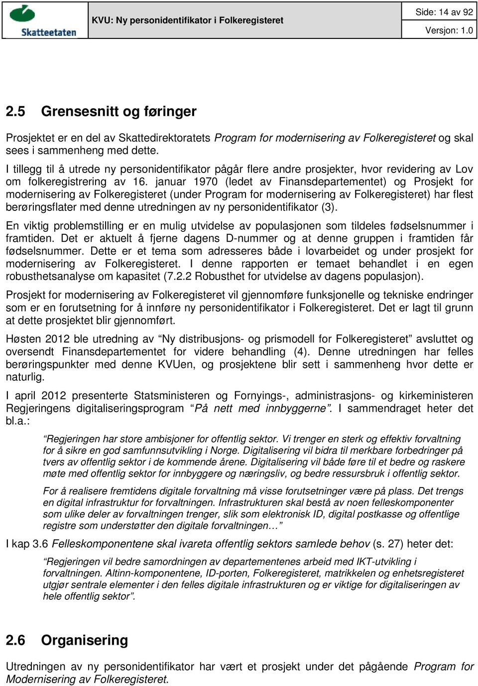 I tillegg til å utrede ny personidentifikator pågår flere andre prosjekter, hvor revidering av Lov om folkeregistrering av 16.