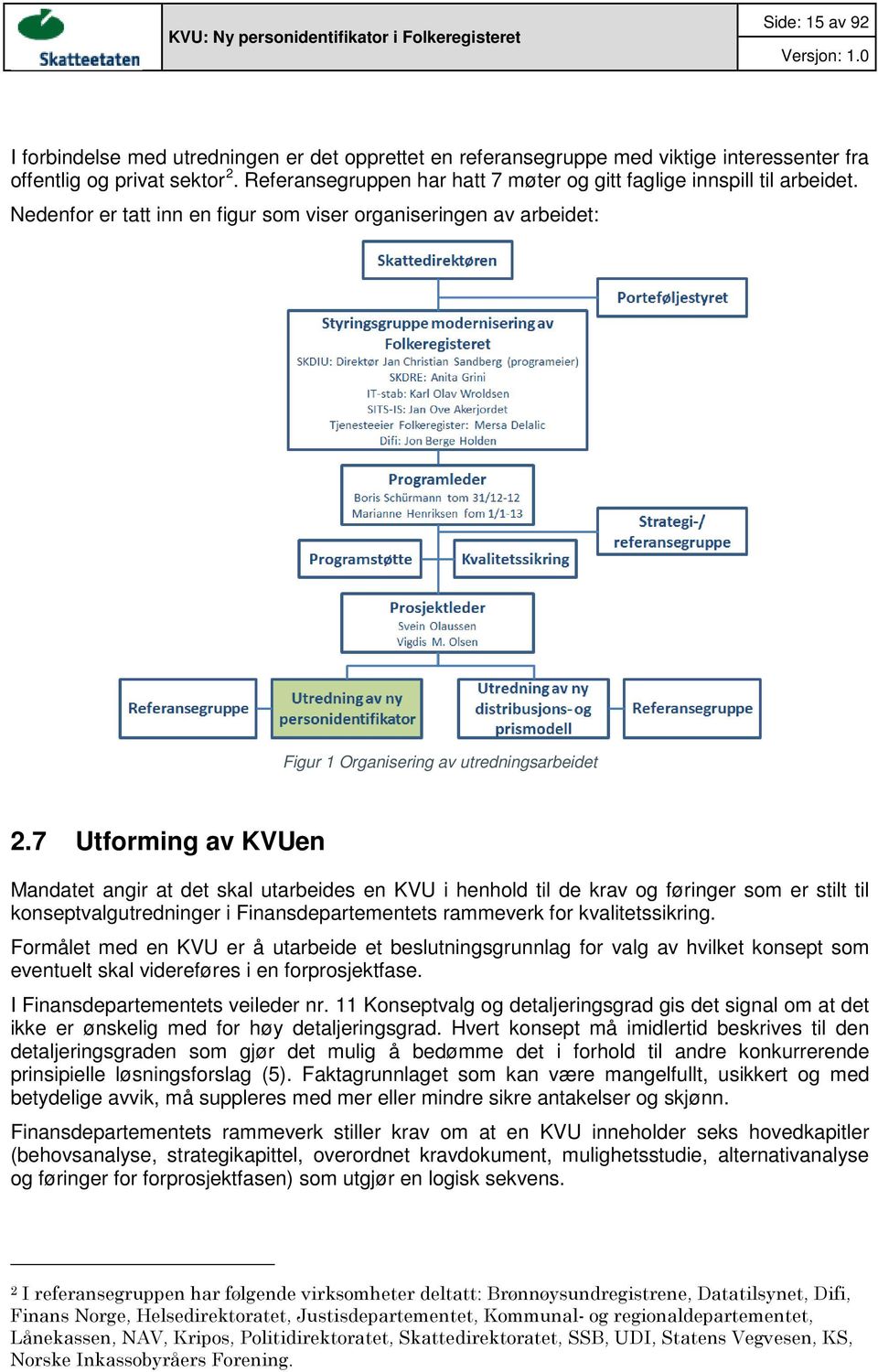 7 Utforming av KVUen Mandatet angir at det skal utarbeides en KVU i henhold til de krav og føringer som er stilt til konseptvalgutredninger i Finansdepartementets rammeverk for kvalitetssikring.