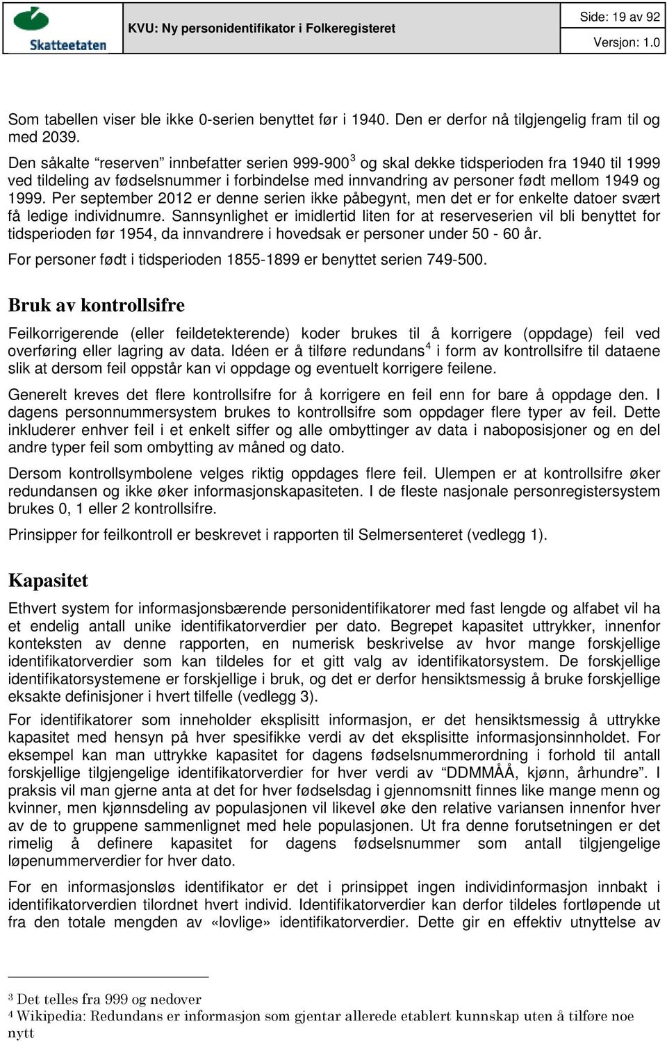 Per september 2012 er denne serien ikke påbegynt, men det er for enkelte datoer svært få ledige individnumre.