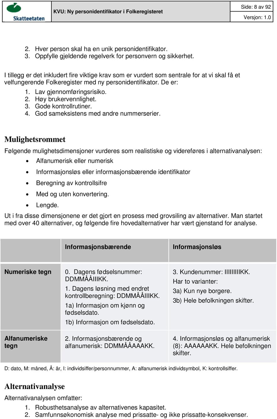 Høy brukervennlighet. 3. Gode kontrollrutiner. 4. God sameksistens med andre nummerserier.