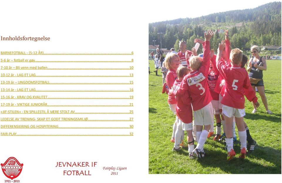 .. 16 15-16 år - KRAV OG KVALITET... 19 17-19 år - VIKTIGE JUNIORÅR.