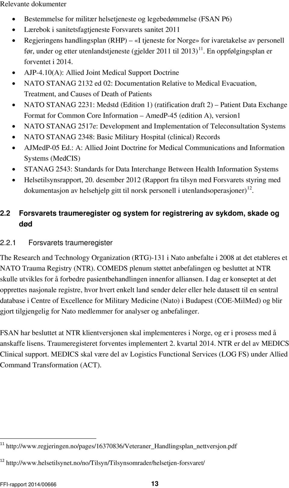 10(A): Allied Joint Medical Support Doctrine NATO STANAG 2132 ed 02: Documentation Relative to Medical Evacuation, Treatment, and Causes of Death of Patients NATO STANAG 2231: Medstd (Edition 1)