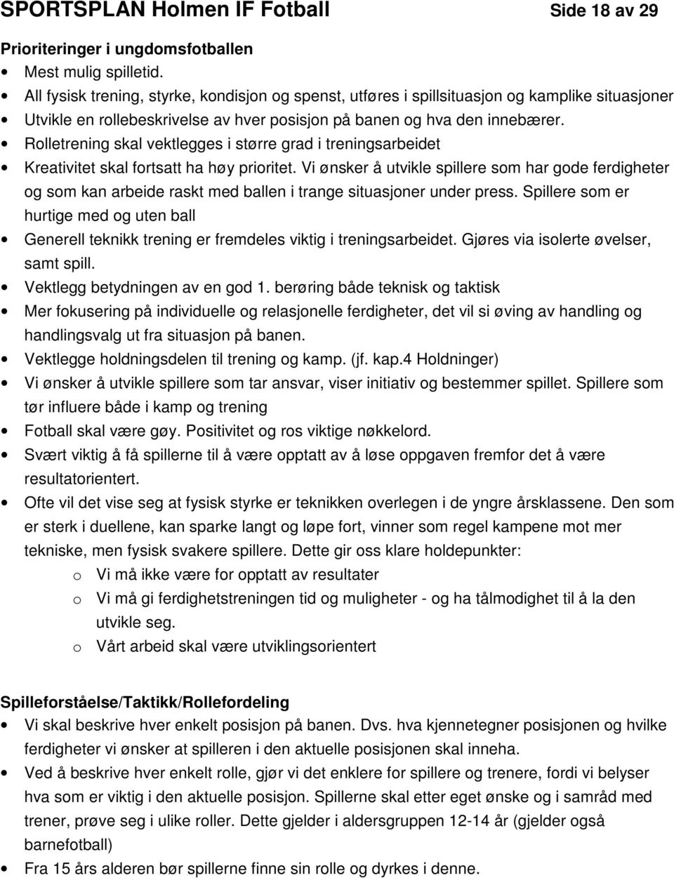 Rolletrening skal vektlegges i større grad i treningsarbeidet Kreativitet skal fortsatt ha høy prioritet.