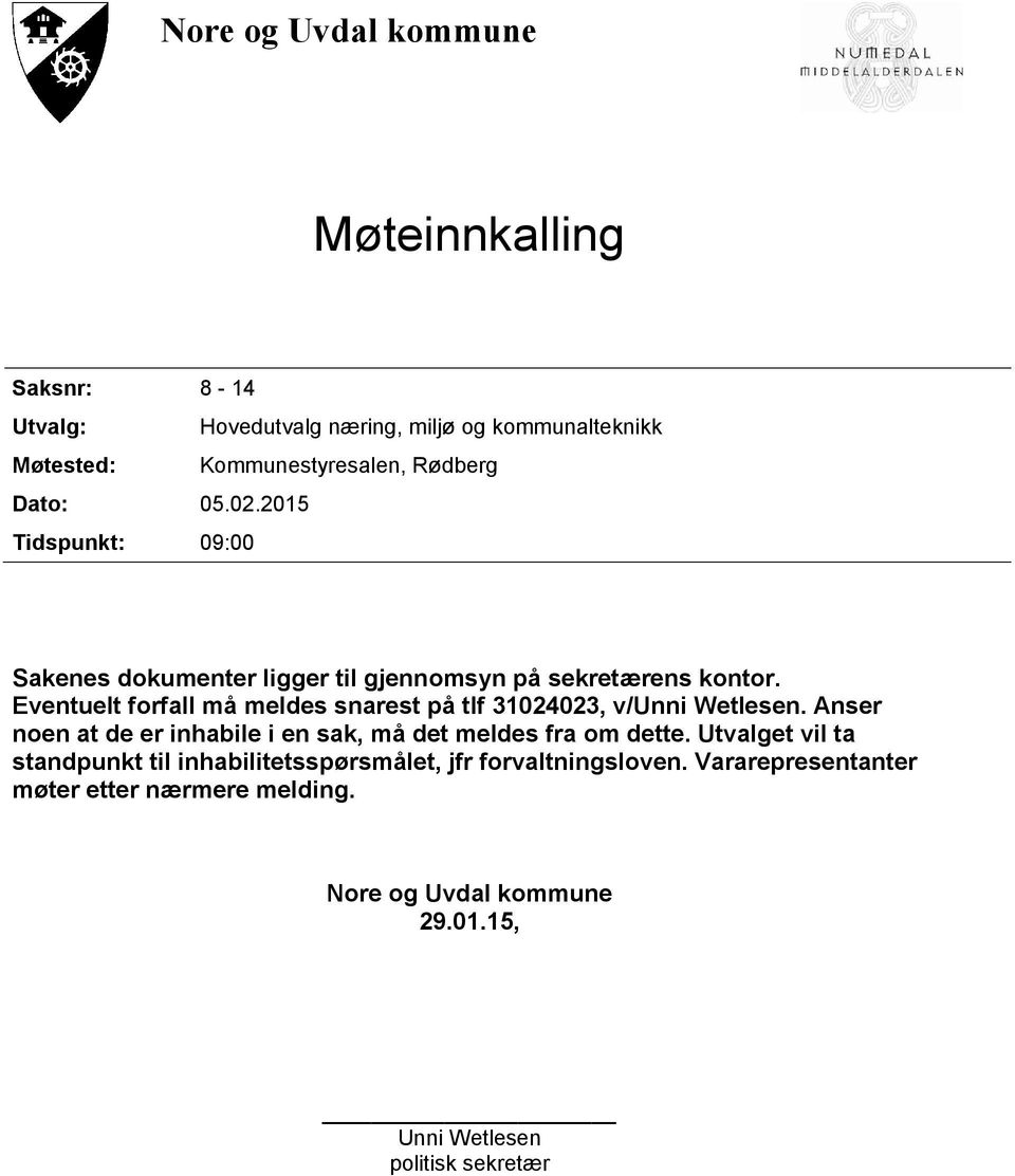 Eventuelt forfall må meldes snarest på tlf 31024023, v/unni Wetlesen. Anser noen at de er inhabile i en sak, må det meldes fra om dette.