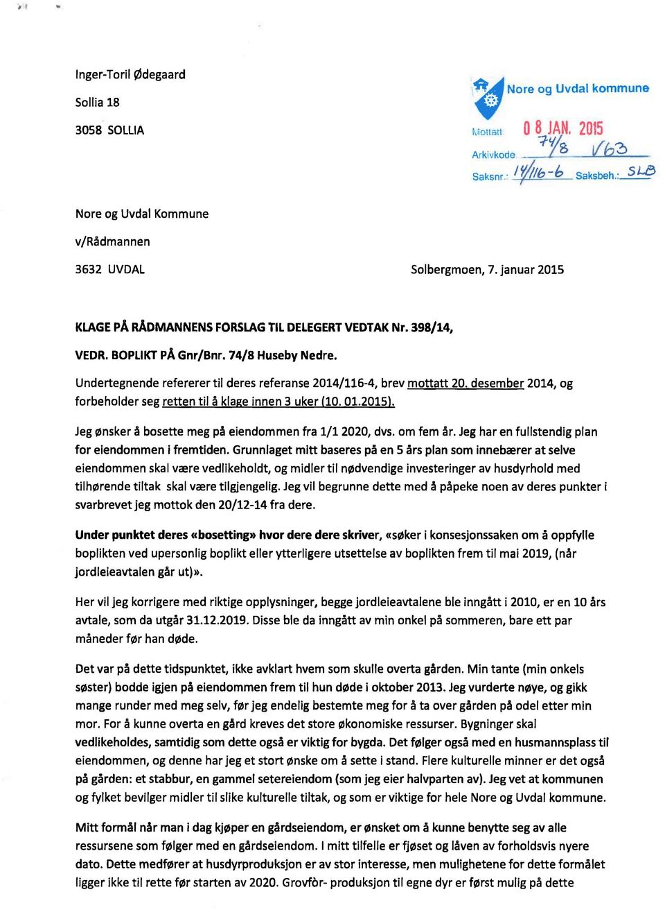 desember 2014, og forbeholder segretten til å klageinnen 3 uker (10. 01.2015). Jeg ønsker å bosette meg på eiendommen fra 1/1 2020, dvs, om fem år.