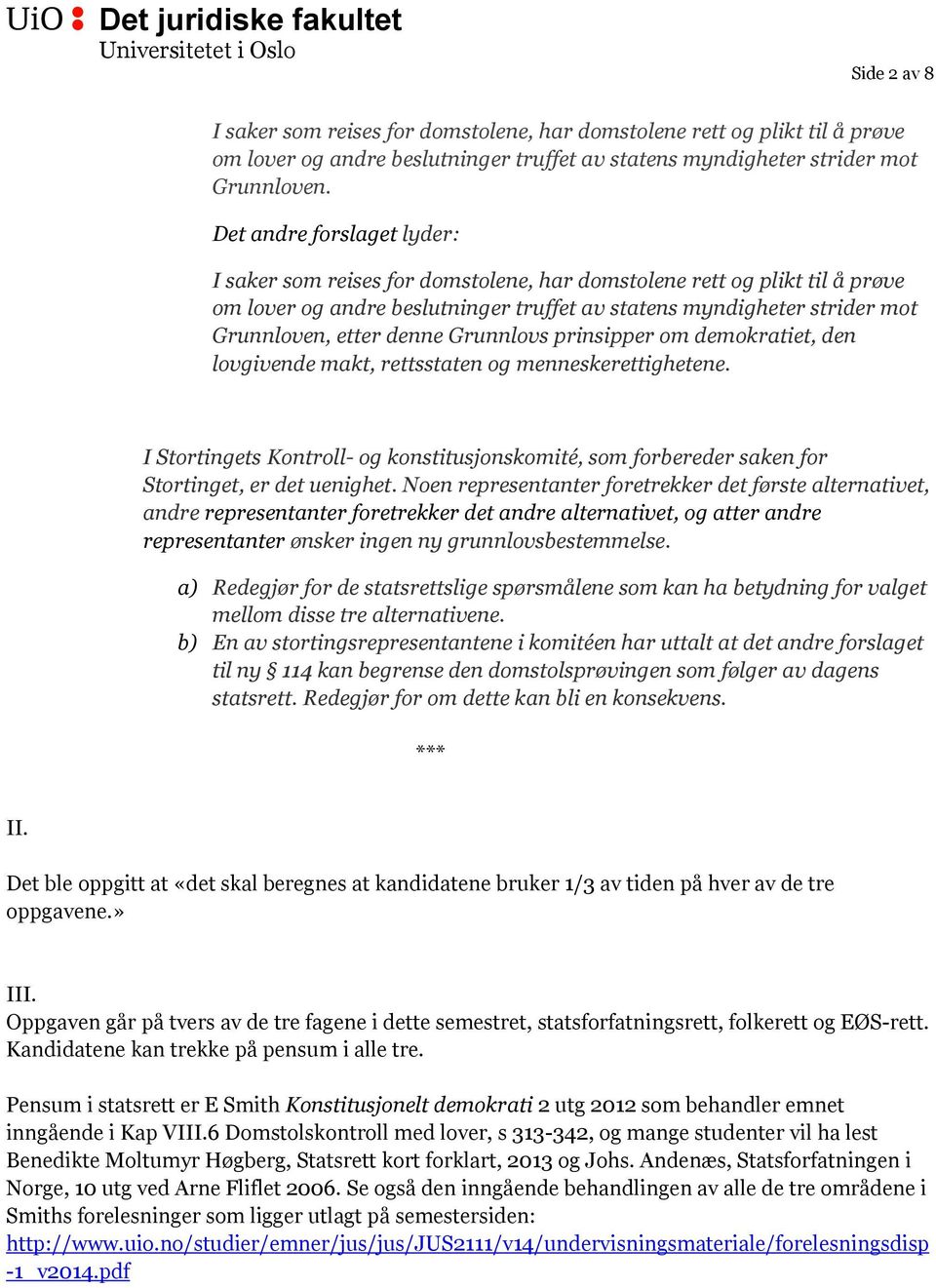 denne Grunnlovs prinsipper om demokratiet, den lovgivende makt, rettsstaten og menneskerettighetene.