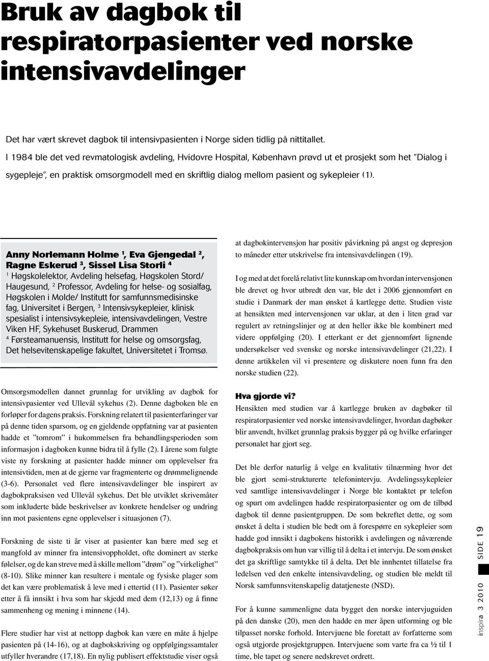 (1). Anny Norlemann Holme 1, Eva Gjengedal 2, Ragne Eskerud 3, Sissel Lisa Storli 4 1 Høgskolelektor, Avdeling helsefag, Høgskolen Stord/ Haugesund, 2 Professor, Avdeling for helse- og sosialfag,