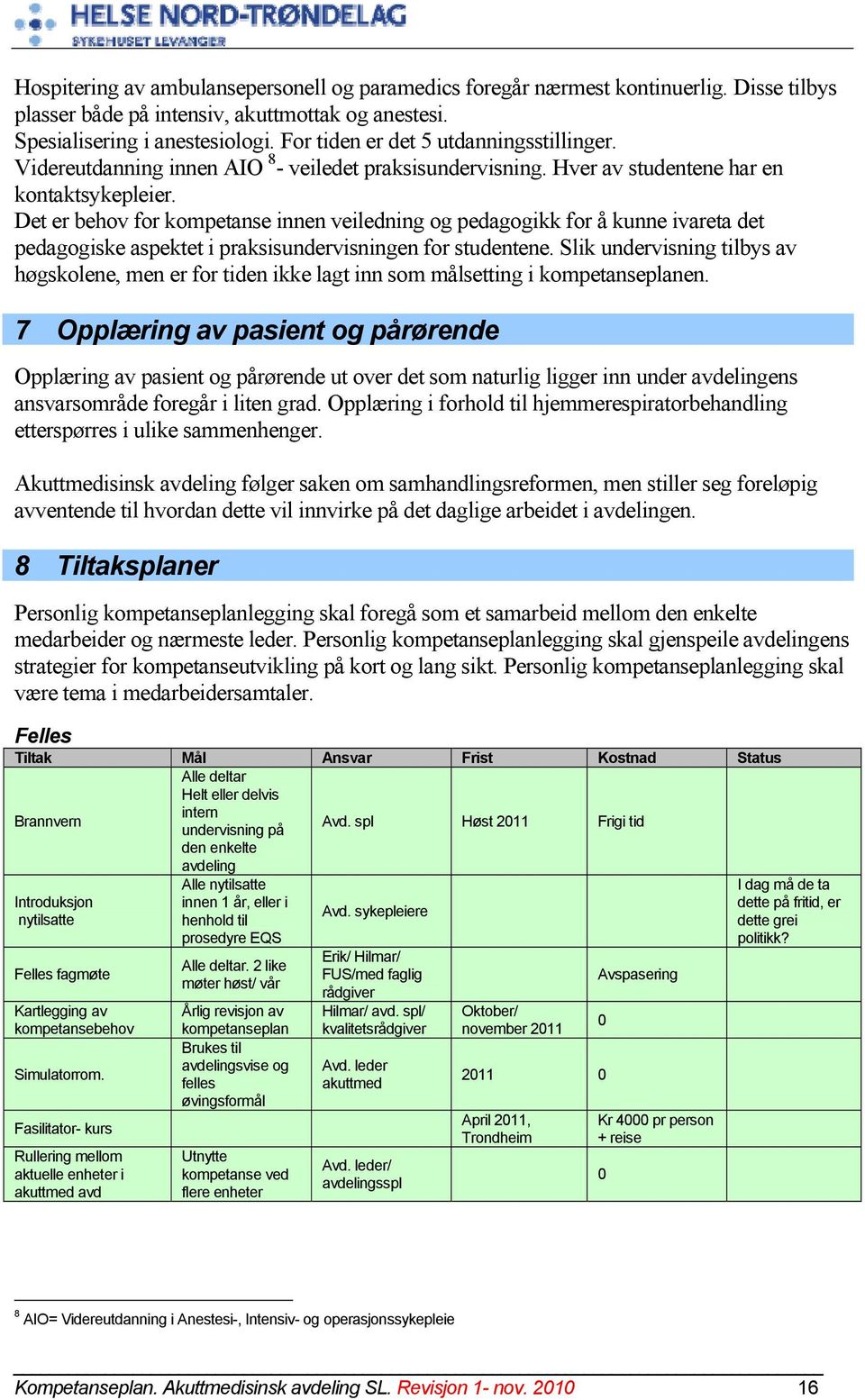 Det er behov for kompetanse innen veiledning og pedagogikk for å kunne ivareta det pedagogiske aspektet i praksisundervisningen for studentene.