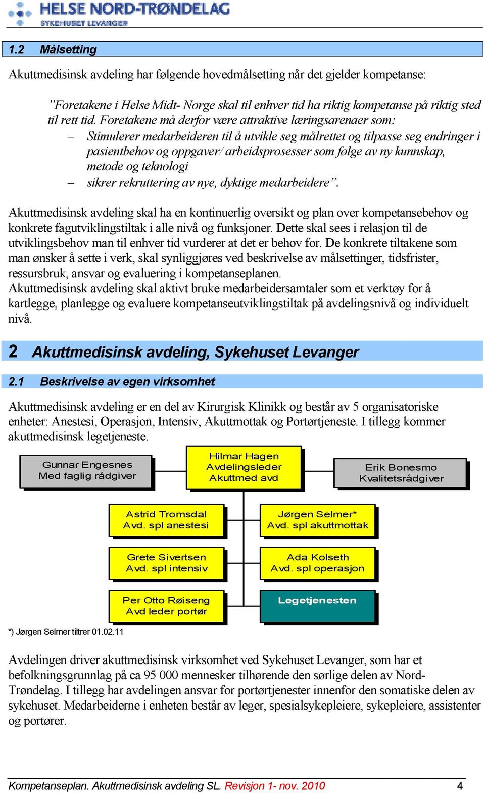 kunnskap, metode og teknologi sikrer rekruttering av nye, dyktige medarbeidere.