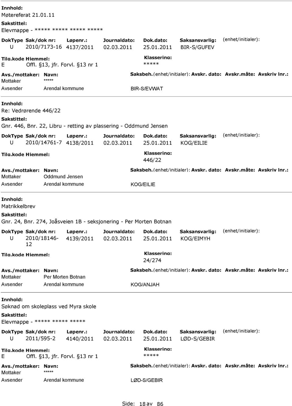 : Oddmund Jensen KOG/ELE Matrikkelbrev Gnr. 24, Bnr. 274, Joåsveien 1B - seksjonering - Per Morten Botnan Sak/dok nr: 2010/18146-12 Løpenr.: 4139/2011 KOG/EMYH 24/274 Avs.