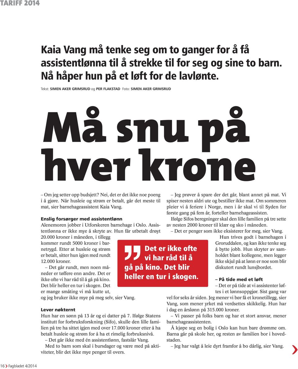 Når husleie og strøm er betalt, går det meste til mat, sier barnehageassistent Kaia Vang. Enslig forsørger med assistentlønn Alenemoren jobber i Utforskeren barnehage i Oslo.