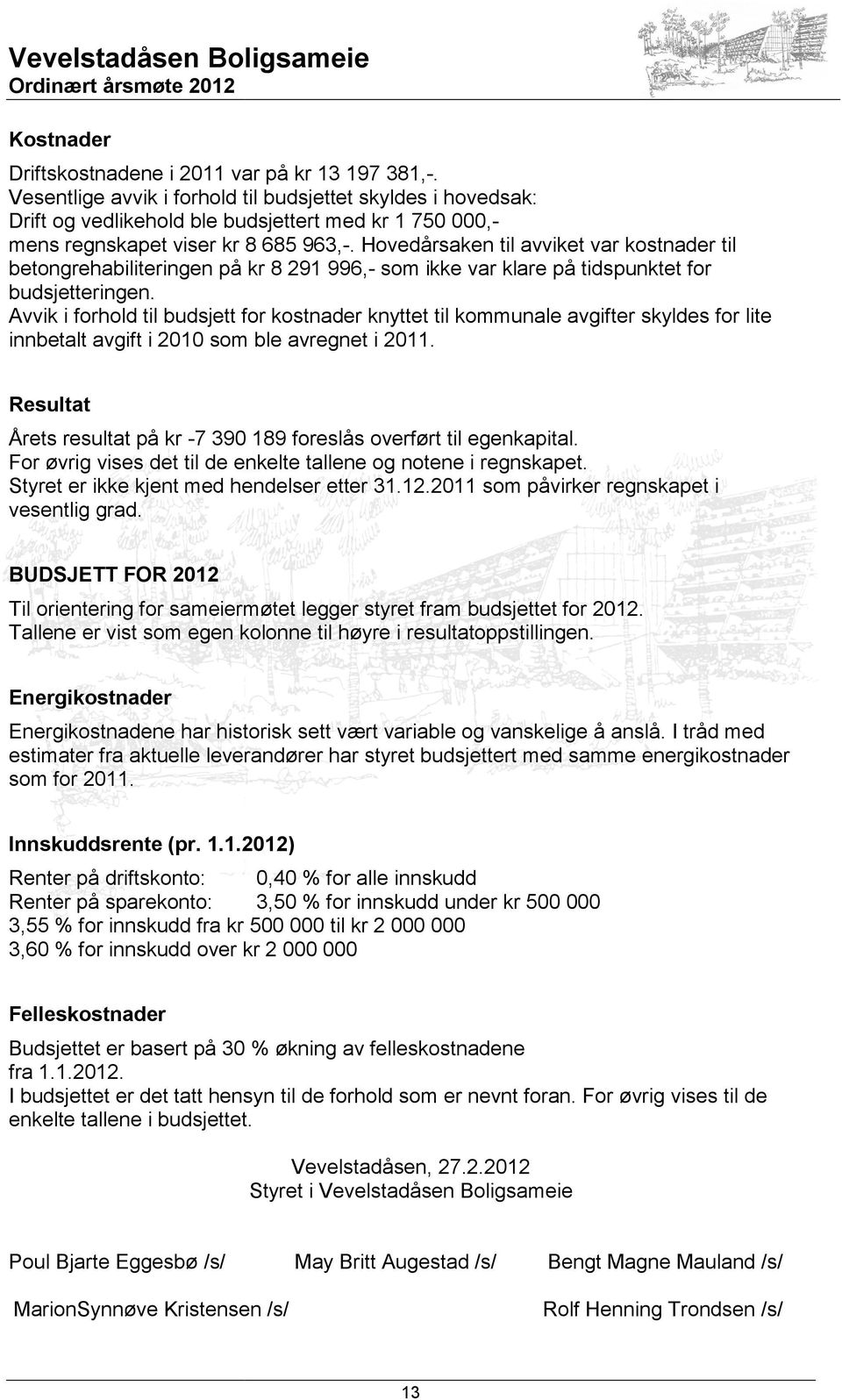 . Hovedårsaken til avviket var kostnader til betongrehabiliteringen på kr 8 291 996,- som ikke var klare på tidspunktet for budsjetteringen.