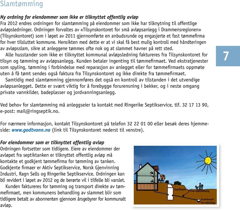 tilsluttet kommune. Hensikten med dette er at vi skal få best mulig kontroll med håndteringen av avløpsslam, sikre at anleggene tømmes ofte nok og at slammet havner på rett sted.