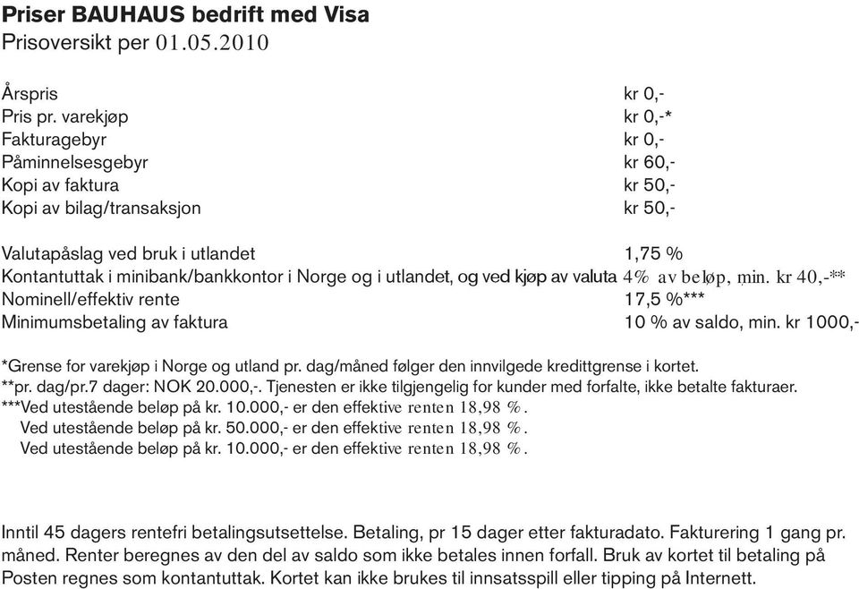 Norge og i utlandet et, og og kjøp ved av kjøp valuta av valuta 4% 4 % av min. beløp, kr 40,-** min. kr 40,-** Nominell/effektiv rente 17,5 %*** Minimumsbetaling av faktura 10 % av saldo, min.