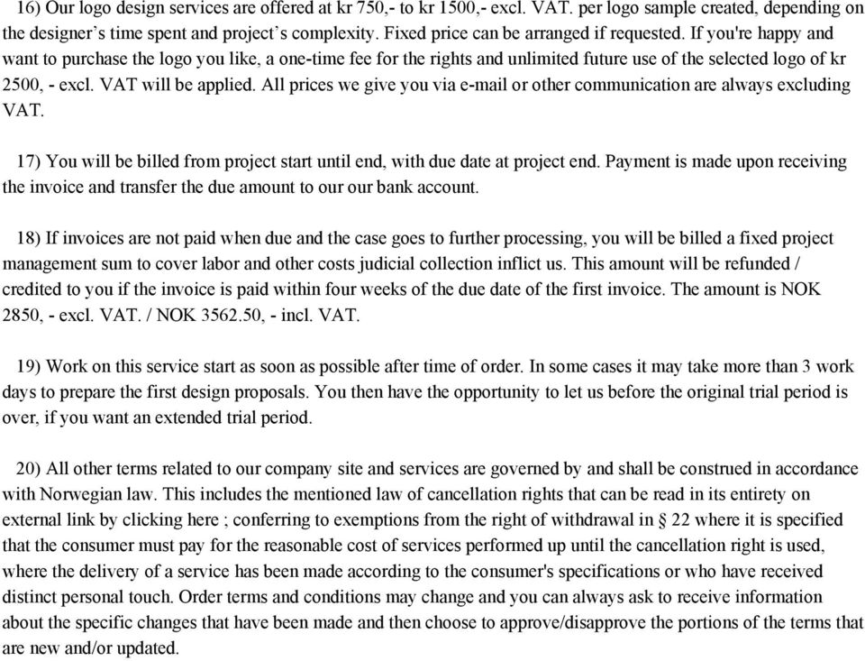 VAT will be applied. All prices we give you via e mail or other communication are always excluding VAT. 17) You will be billed from project start until end, with due date at project end.