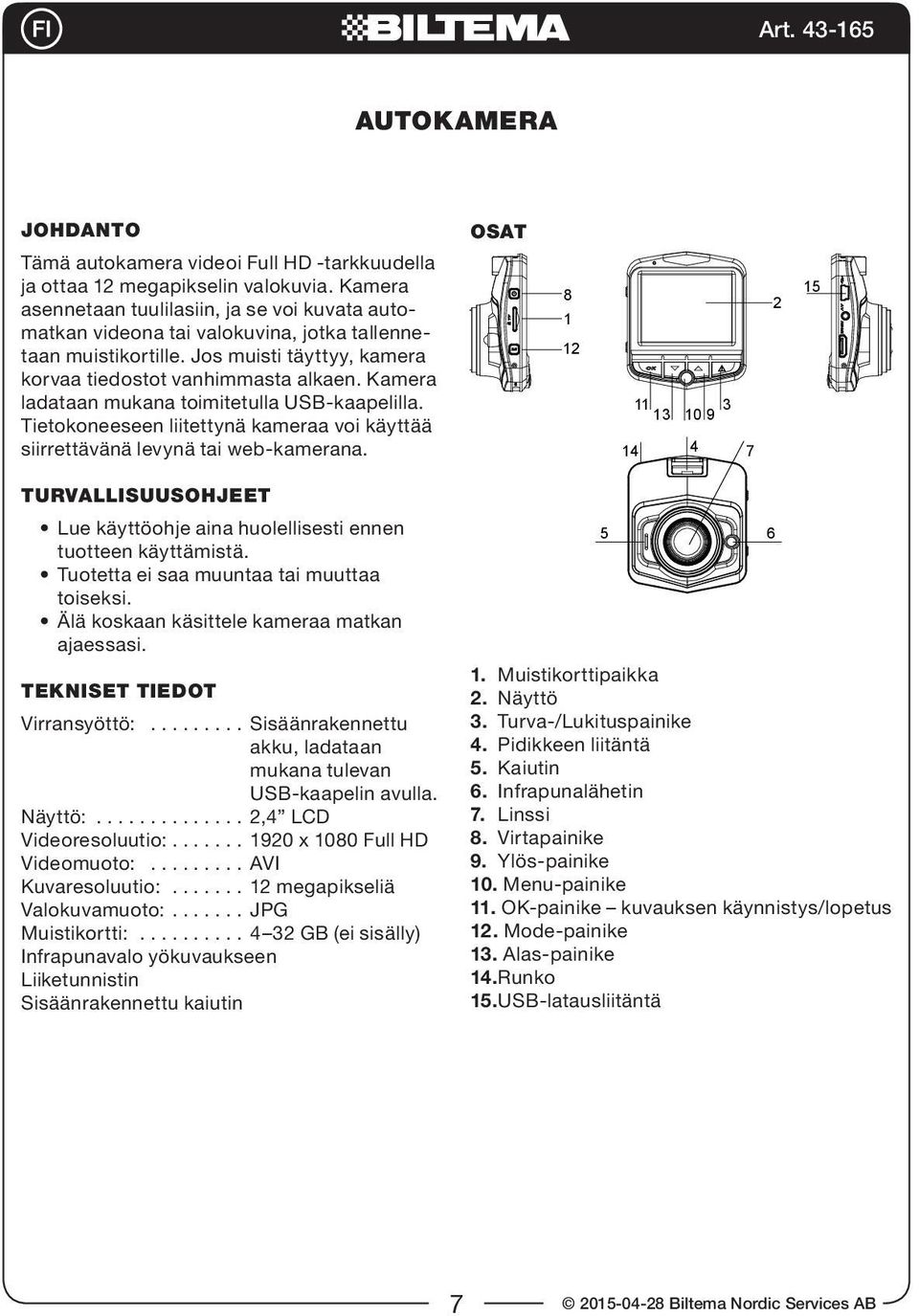 Kamera ladataan mukana toimitetulla USB-kaapelilla. Tietokoneeseen liitettynä kameraa voi käyttää siirrettävänä levynä tai web-kamerana.