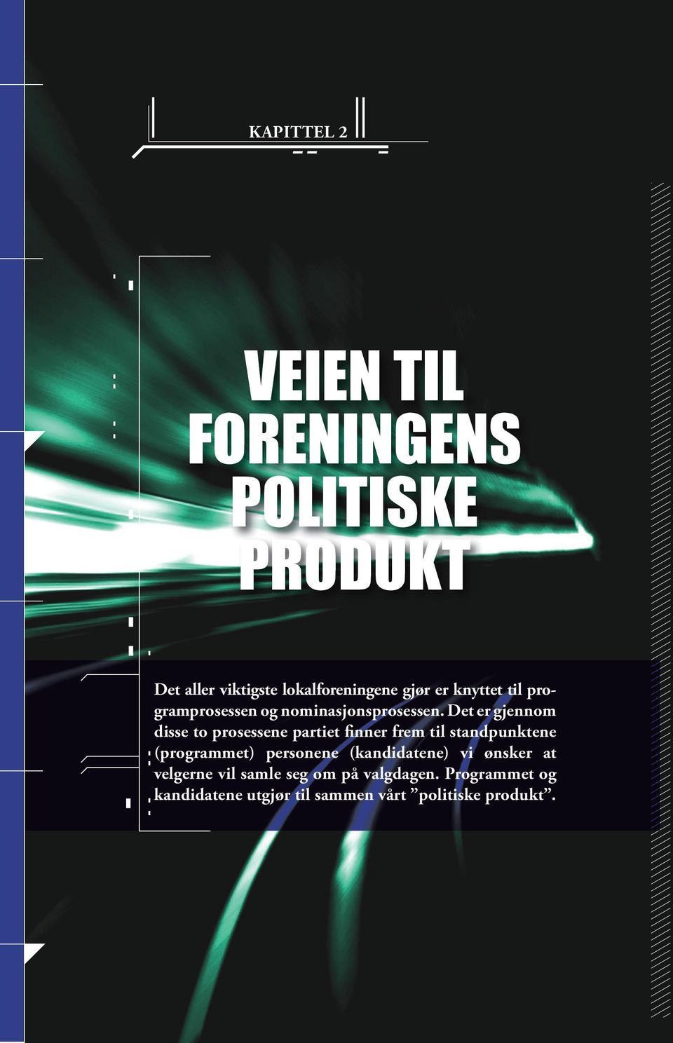 Det er gjennom disse to prosessene partiet finner frem til standpunktene (programmet) personene