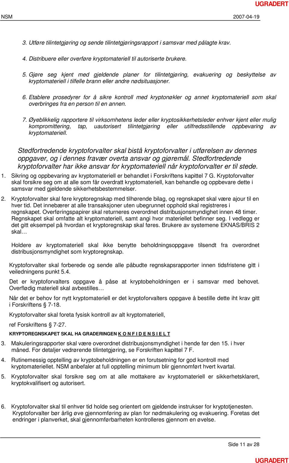 Etablere prosedyrer for å sikre kontroll med kryptonøkler og annet kryptomateriell som skal overbringes fra en person til en annen. 7.