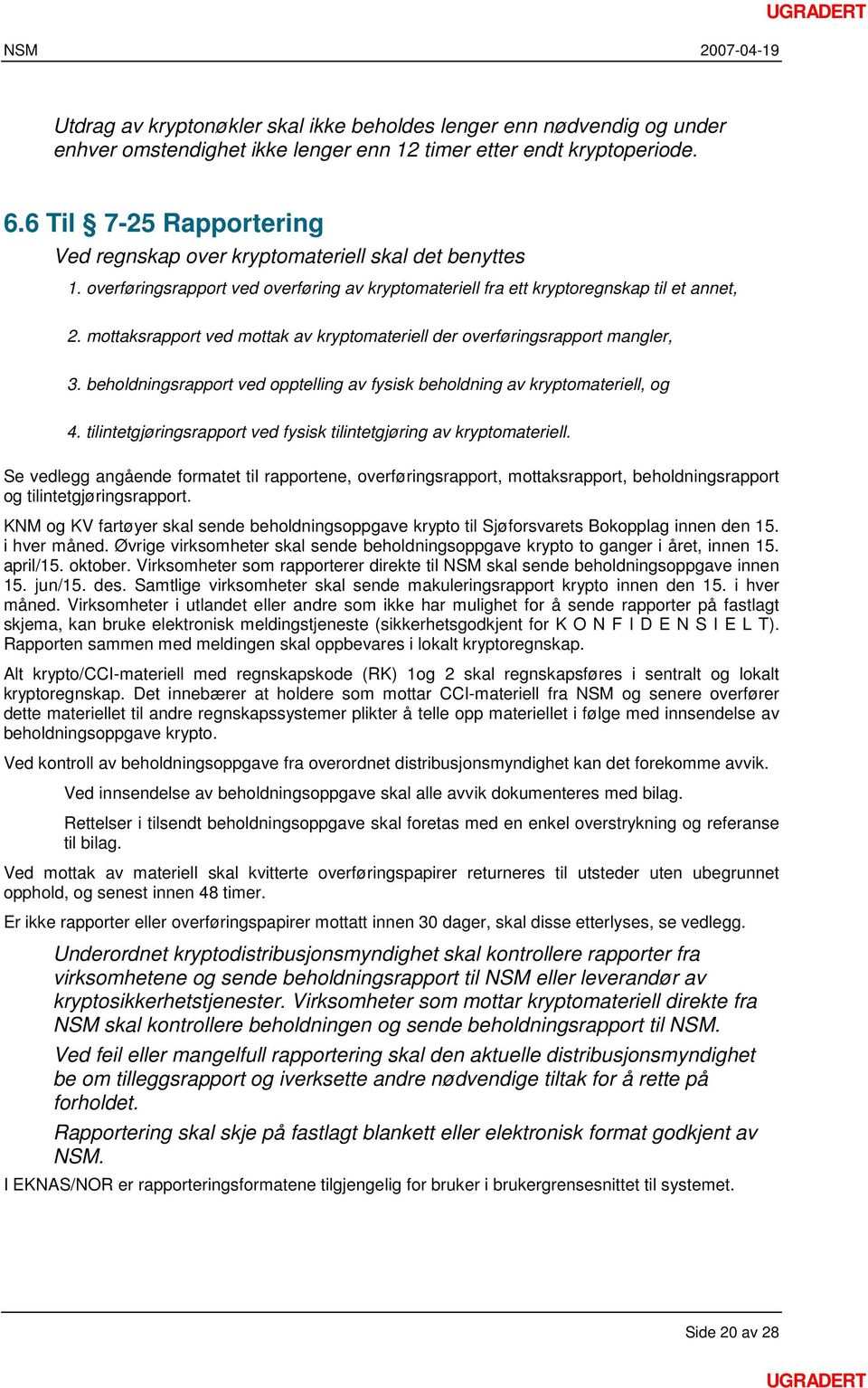 mottaksrapport ved mottak av kryptomateriell der overføringsrapport mangler, 3. beholdningsrapport ved opptelling av fysisk beholdning av kryptomateriell, og 4.