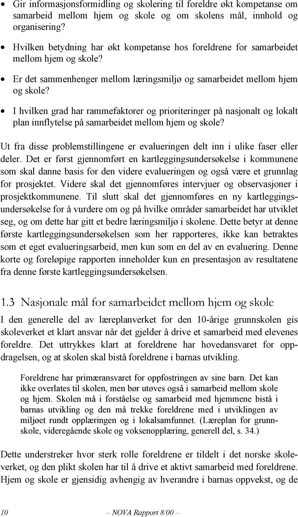 I hvilken grad har rammefaktorer og prioriteringer på nasjonalt og lokalt plan innflytelse på samarbeidet mellom hjem og skole?