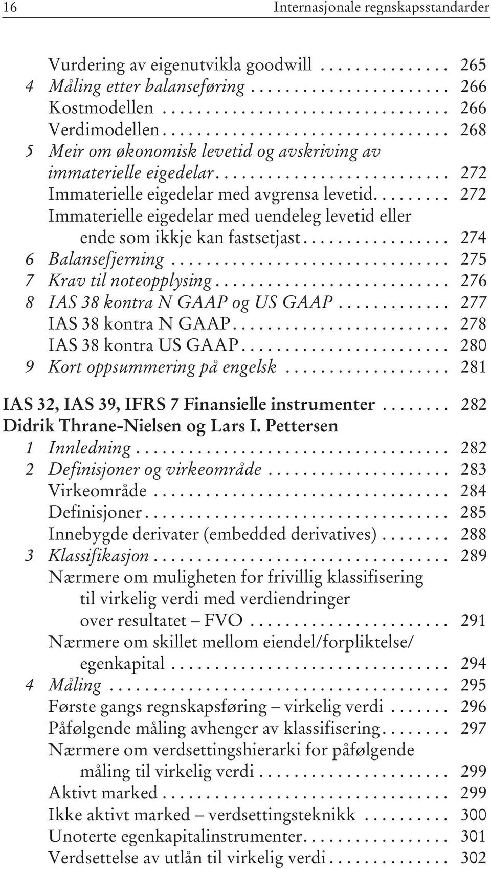 ........ 272 Immaterielle eigedelar med uendeleg levetid eller ende som ikkje kan fastsetjast................. 274 6 Balansefjerning................................ 275 7 Krav til noteopplysing.