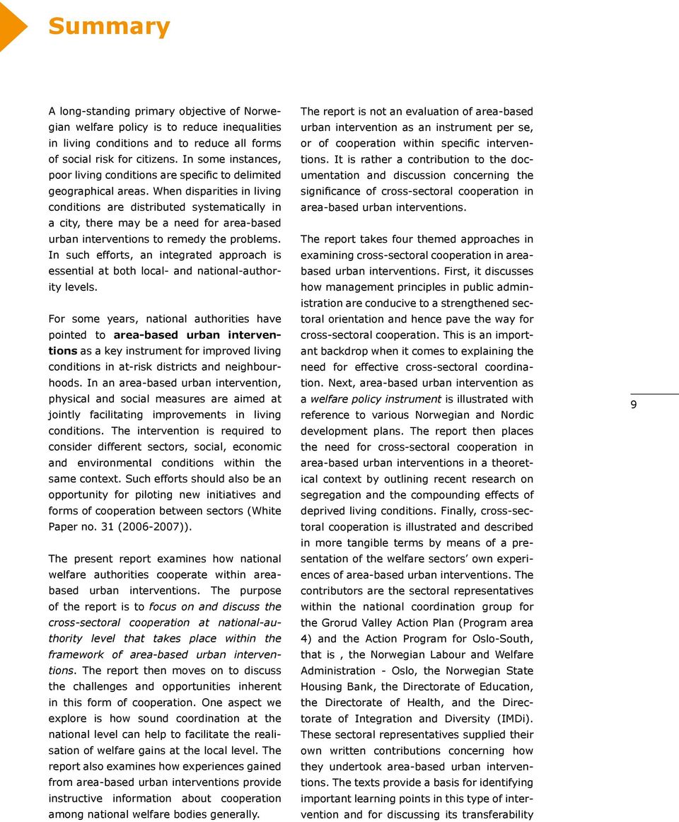 When disparities in living conditions are distributed systematically in a city, there may be a need for area-based urban interventions to remedy the problems.