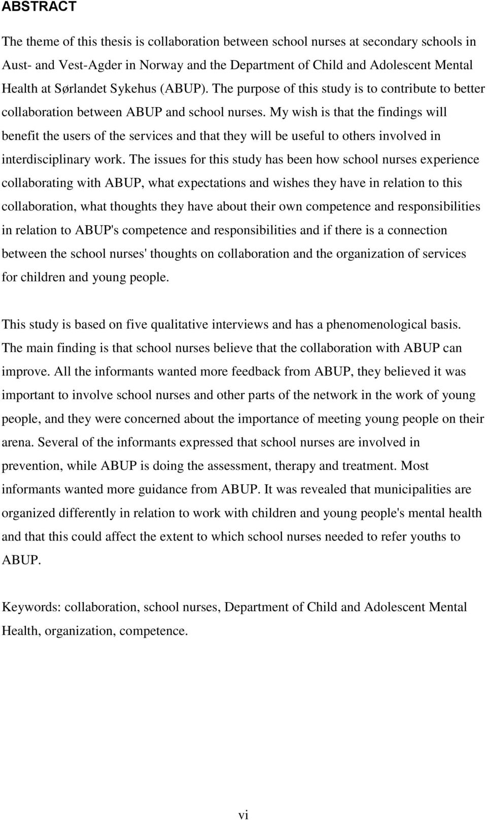 My wish is that the findings will benefit the users of the services and that they will be useful to others involved in interdisciplinary work.