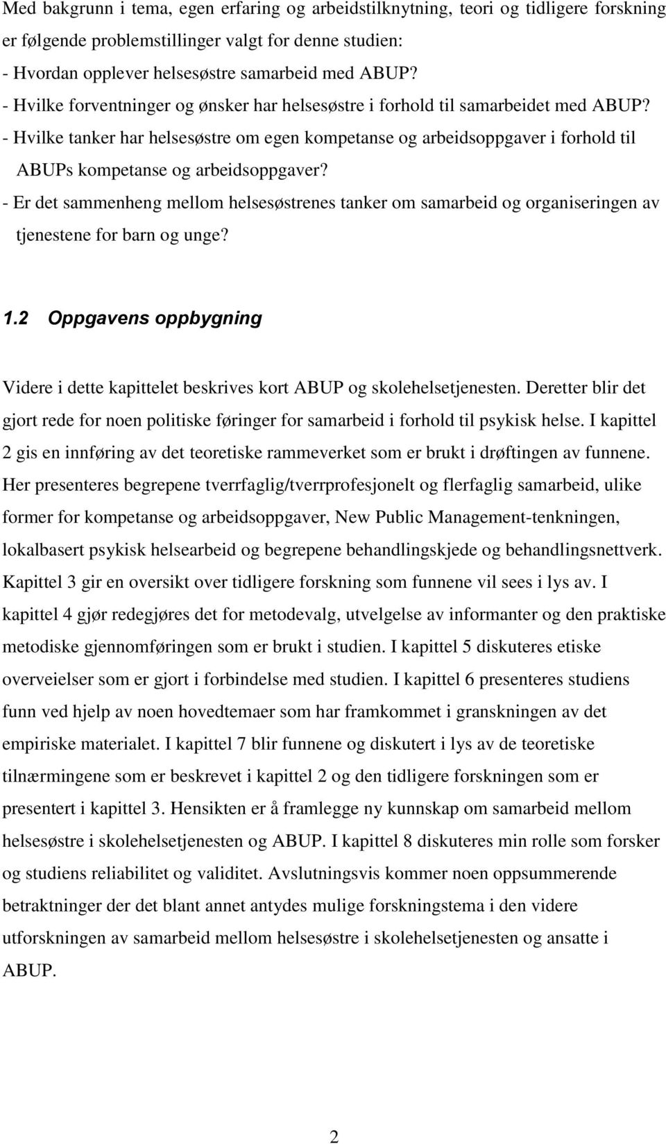 - Hvilke tanker har helsesøstre om egen kompetanse og arbeidsoppgaver i forhold til ABUPs kompetanse og arbeidsoppgaver?