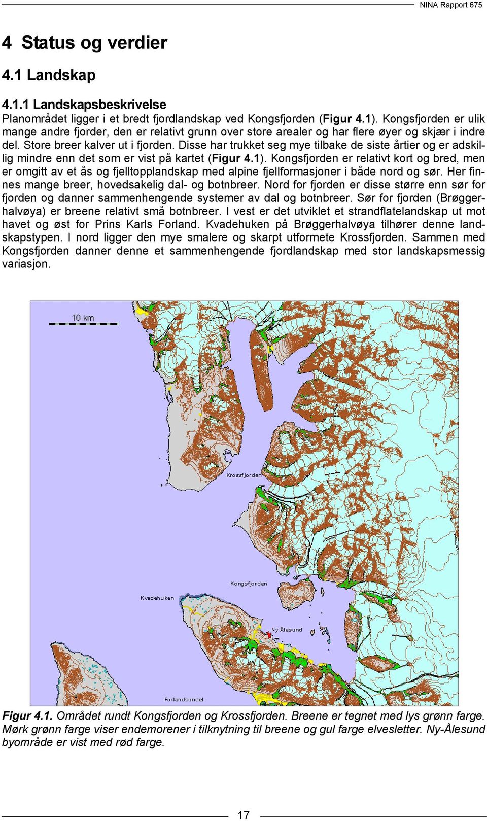 Disse har trukket seg mye tilbake de siste årtier og er adskillig mindre enn det som er vist på kartet (Figur 4.1).