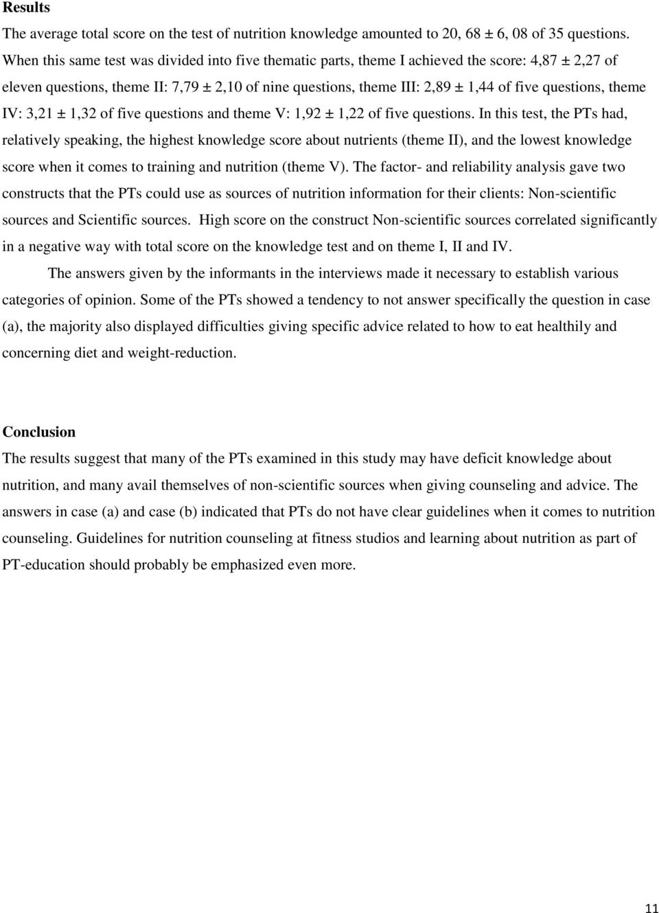 questions, theme IV: 3,21 ± 1,32 of five questions and theme V: 1,92 ± 1,22 of five questions.