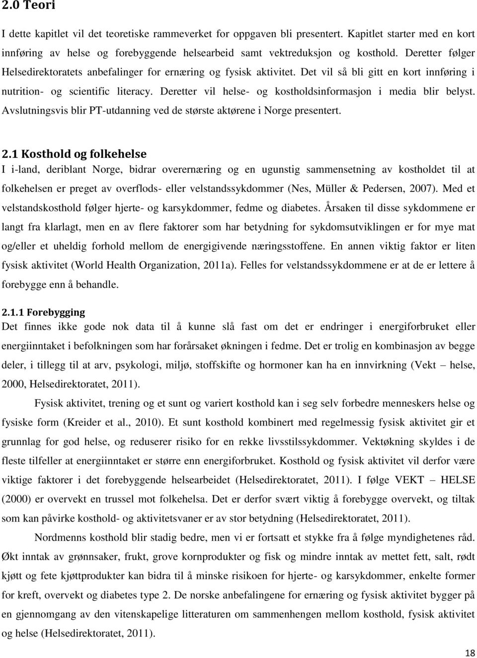 Deretter vil helse- og kostholdsinformasjon i media blir belyst. Avslutningsvis blir PT-utdanning ved de største aktørene i Norge presentert. 2.