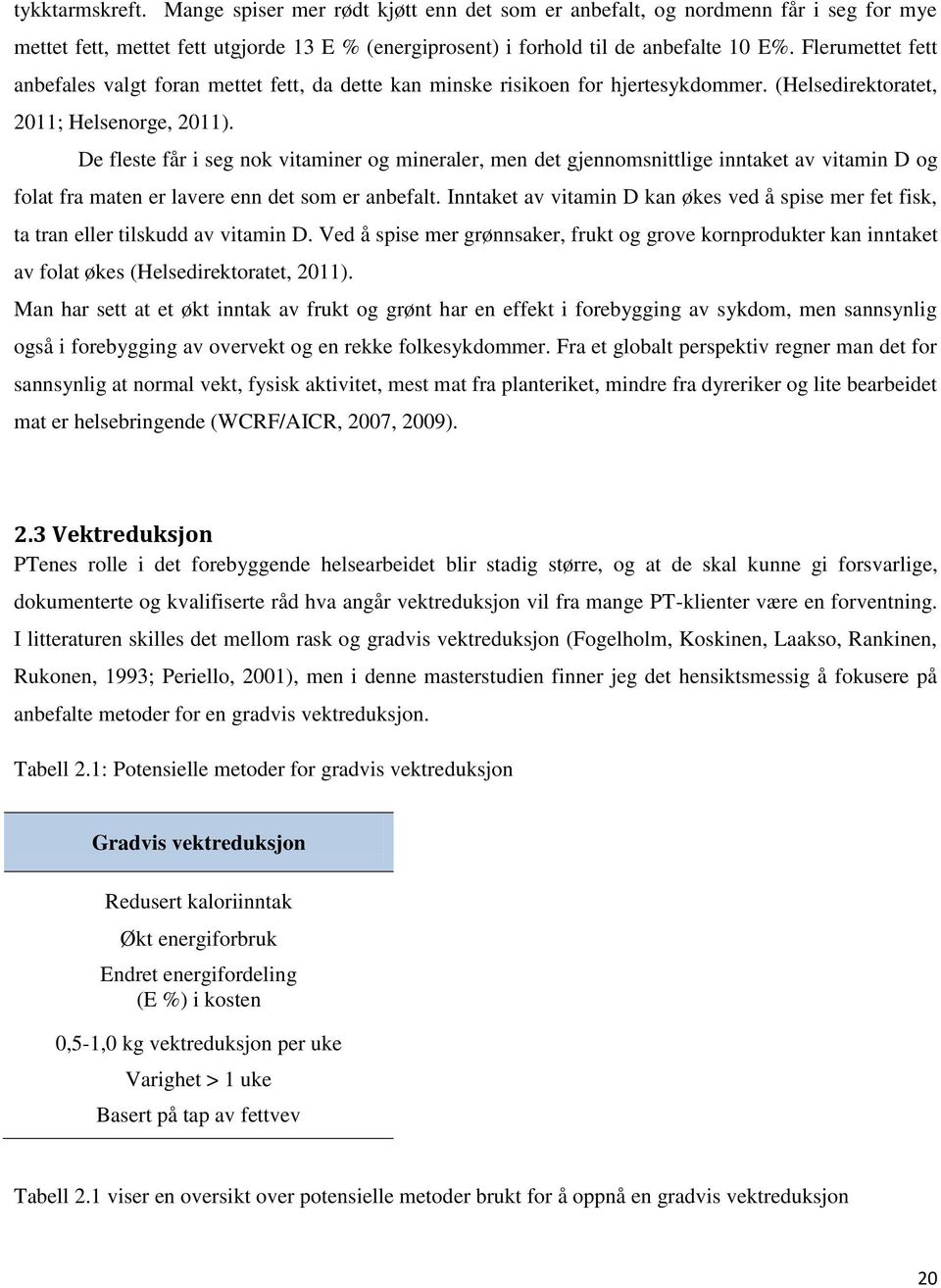 De fleste får i seg nok vitaminer og mineraler, men det gjennomsnittlige inntaket av vitamin D og folat fra maten er lavere enn det som er anbefalt.