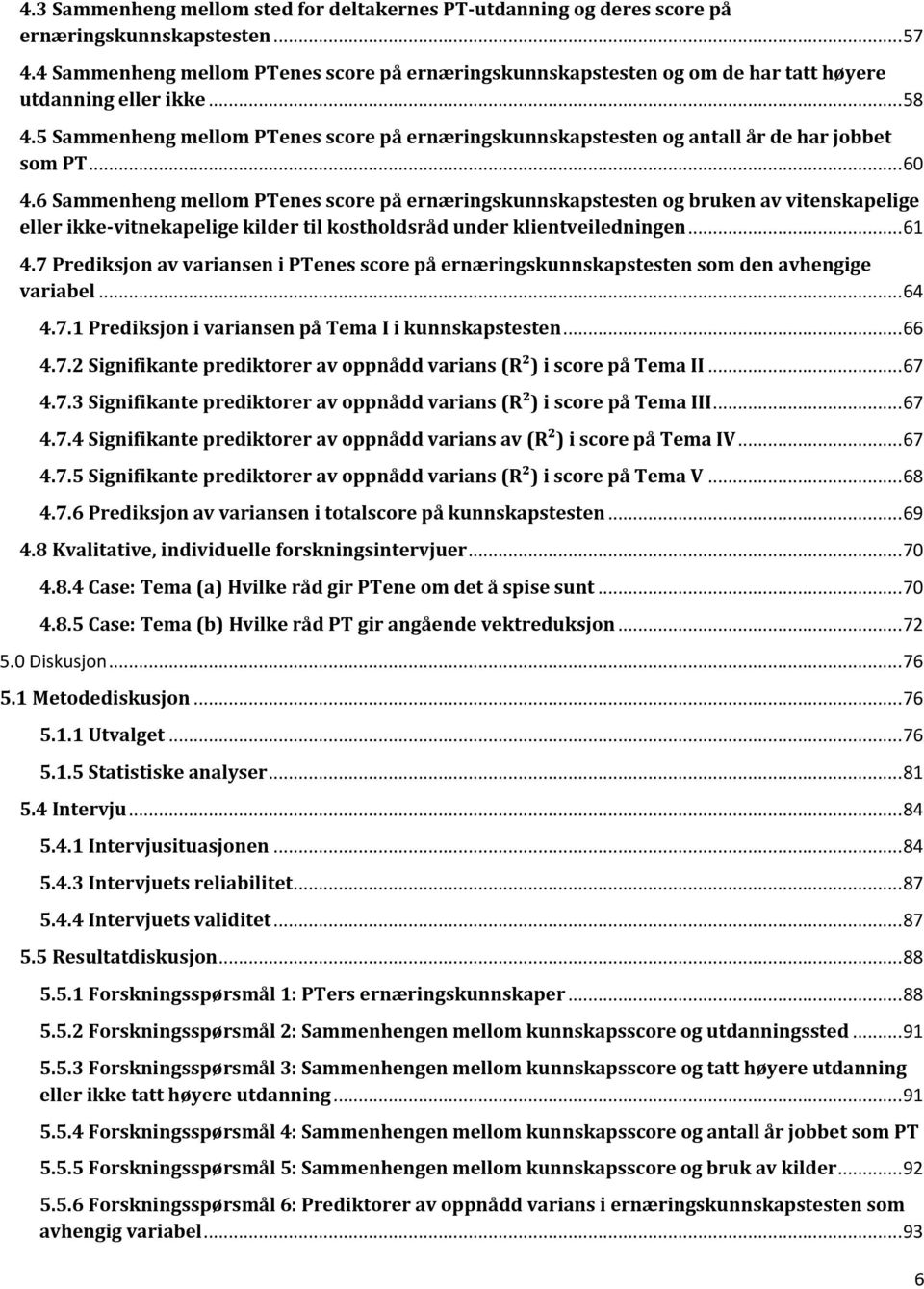 5 Sammenheng mellom PTenes score på ernæringskunnskapstesten og antall år de har jobbet som PT... 60 4.