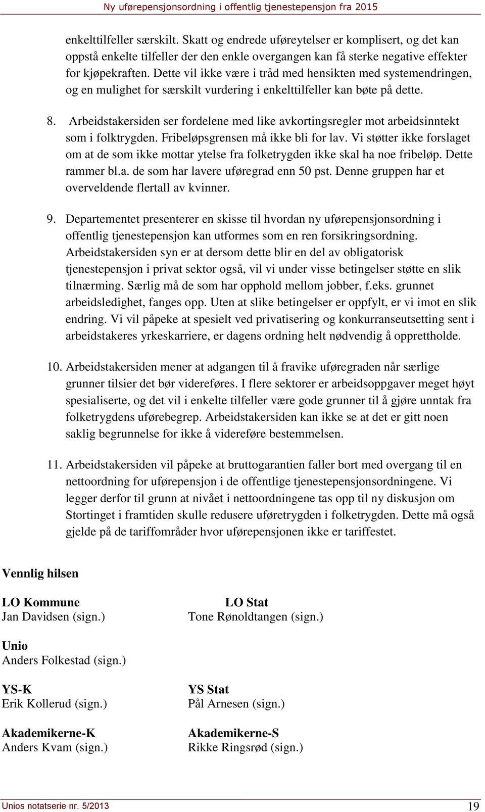 Arbeidstakersiden ser fordelene med like avkortingsregler mot arbeidsinntekt som i folktrygden. Fribeløpsgrensen må ikke bli for lav.