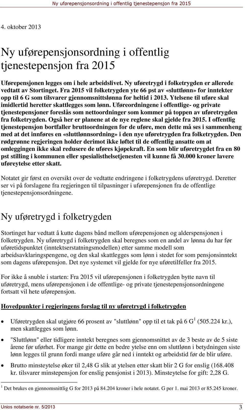 Uføreordningene i offentlige- og private tjenestepensjoner foreslås som nettoordninger som kommer på toppen av uføretrygden fra folketrygden.