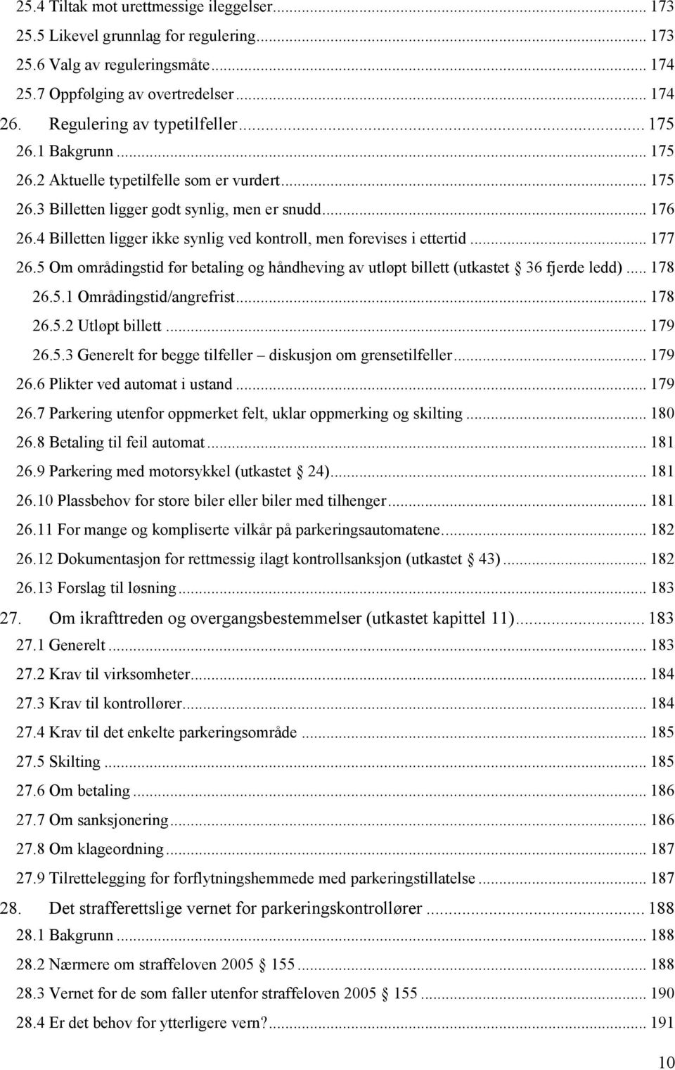 4 Billetten ligger ikke synlig ved kontroll, men forevises i ettertid... 177 26.5 Om områdingstid før betaling og håndheving av utløpt billett (utkastet 36 fjerde ledd)... 178 26.5.1 Områdingstid/angrefrist.