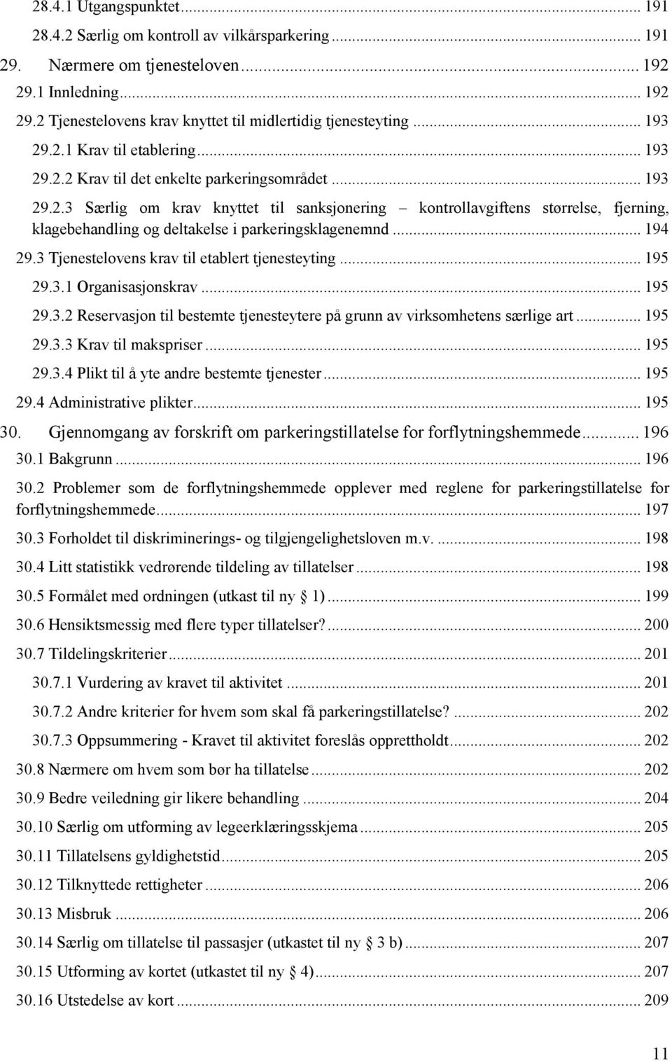 .. 194 29.3 Tjenestelovens krav til etablert tjenesteyting... 195 29.3.1 Organisasjonskrav... 195 29.3.2 Reservasjon til bestemte tjenesteytere på grunn av virksomhetens særlige art... 195 29.3.3 Krav til makspriser.