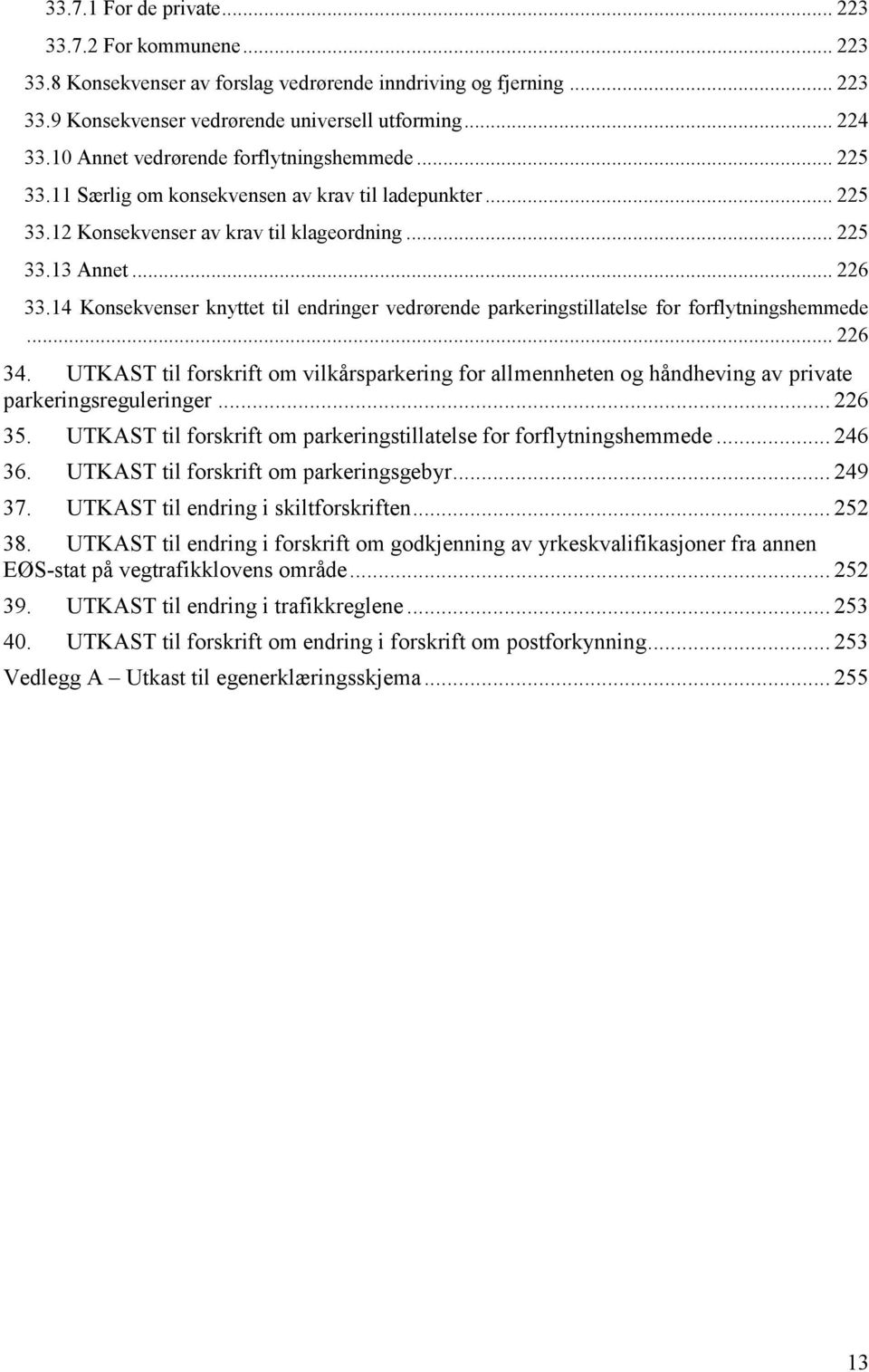 14 Konsekvenser knyttet til endringer vedrørende parkeringstillatelse for forflytningshemmede... 226 34.